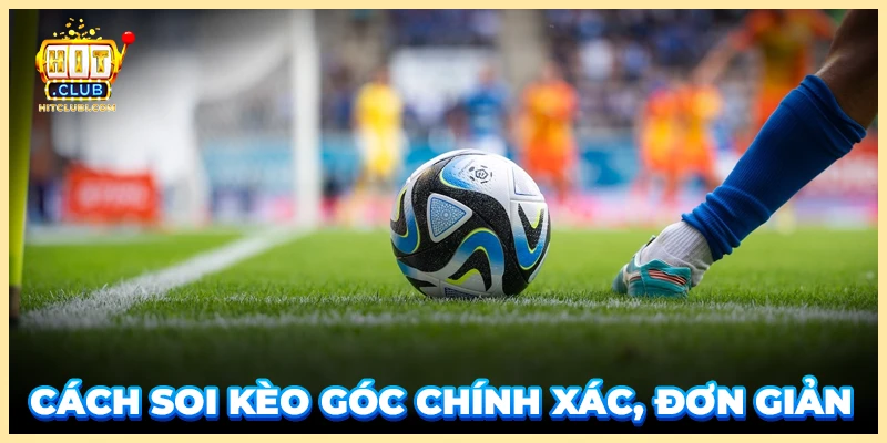 Cách soi kèo góc chính xác, đơn giản