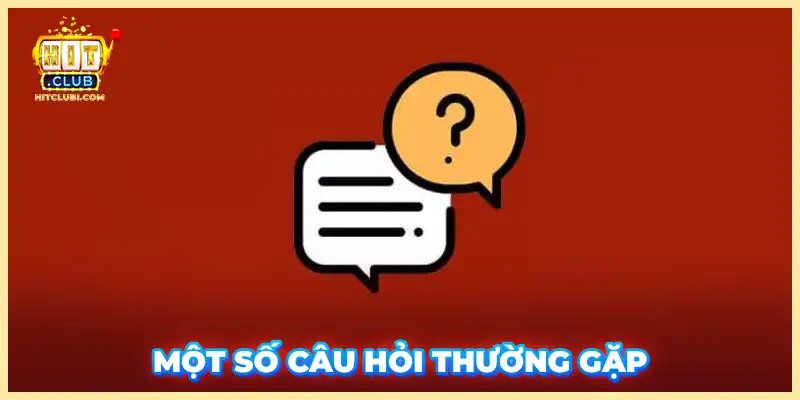 Câu Hỏi Thường Gặp Hitclub