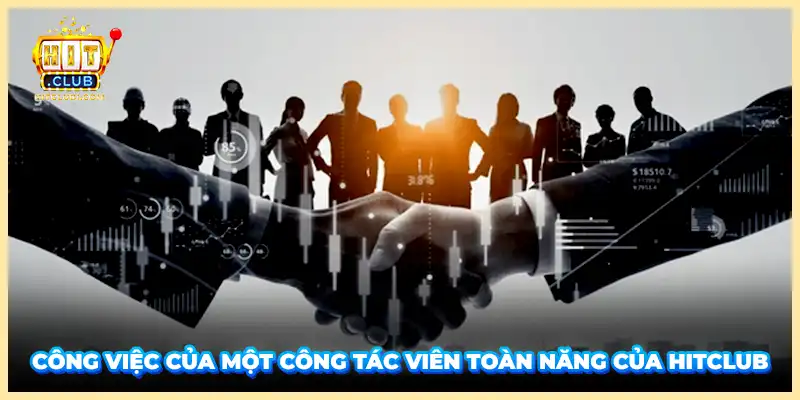 Công việc của một công tác viên toàn năng của Hitclub