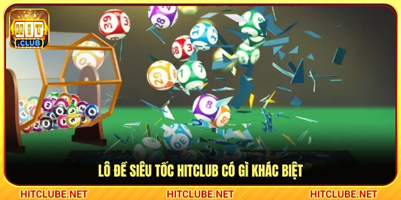 Điểm nổi bật của hình thức lô đề siêu tốc Hitclub