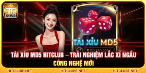 Tài Xỉu MD5 Hitclub – Trải Nghiệm Lắc Xí Ngầu Công Nghệ Mới