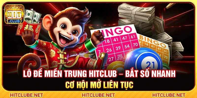 Lô Đề Miền Trung Hitclub – Bắt Số Nhanh Cơ Hội Mở Liên Tục