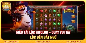 Mèo Tài Lộc Hitclub – Quay Vui Tay Lộc Đến Bất Ngờ